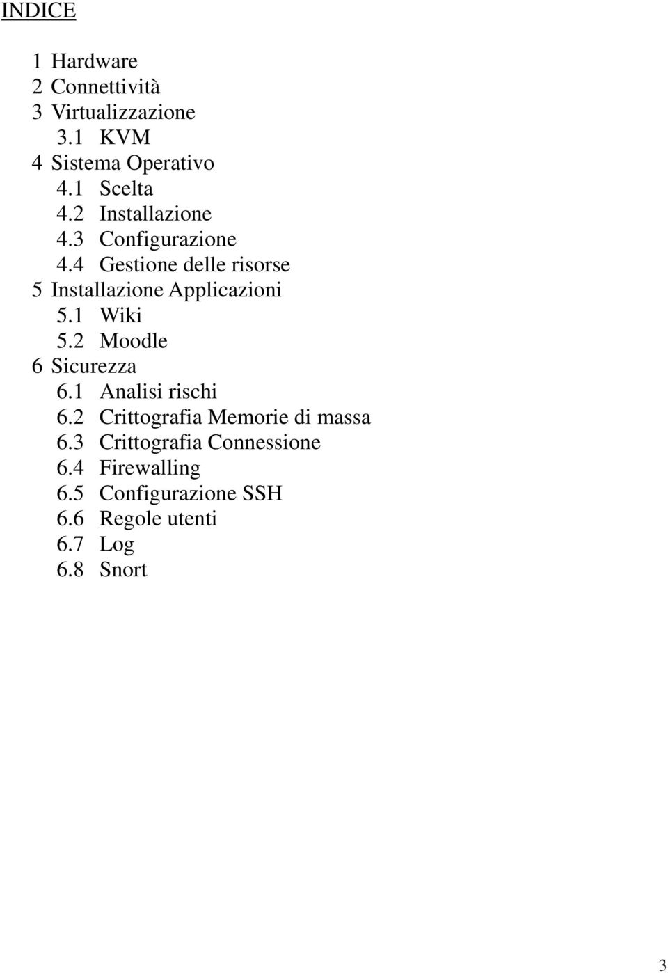 1 Wiki 5.2 Moodle 6 Sicurezza 6.1 Analisi rischi 6.2 Crittografia Memorie di massa 6.