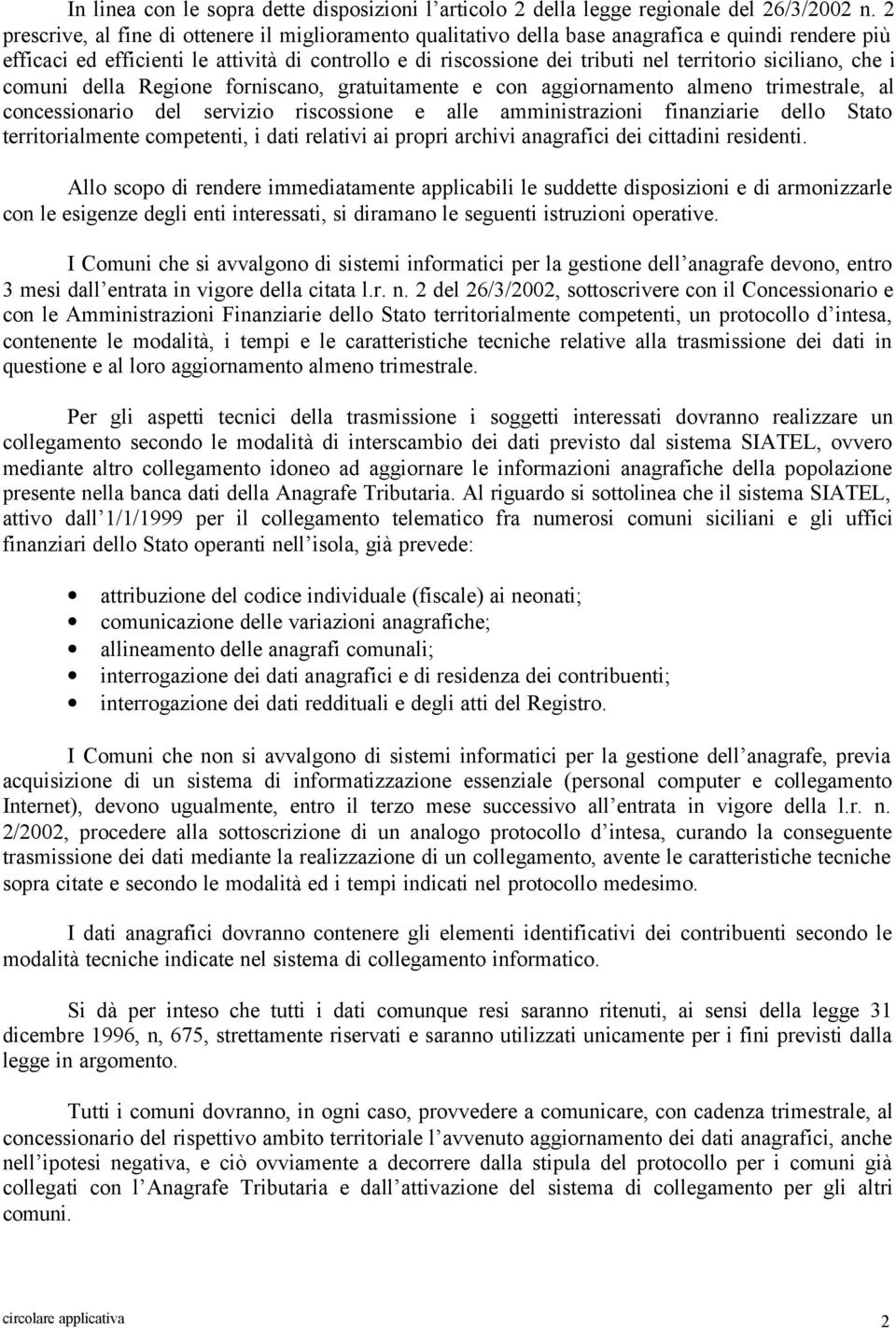 siciliano, che i comuni della Regione forniscano, gratuitamente e con aggiornamento almeno trimestrale, al concessionario del servizio riscossione e alle amministrazioni finanziarie dello Stato