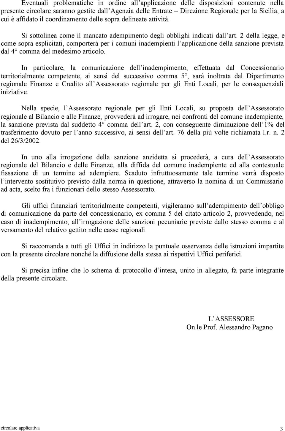 2 della legge, e come sopra esplicitati, comporterà per i comuni inadempienti l applicazione della sanzione prevista dal 4 comma del medesimo articolo.