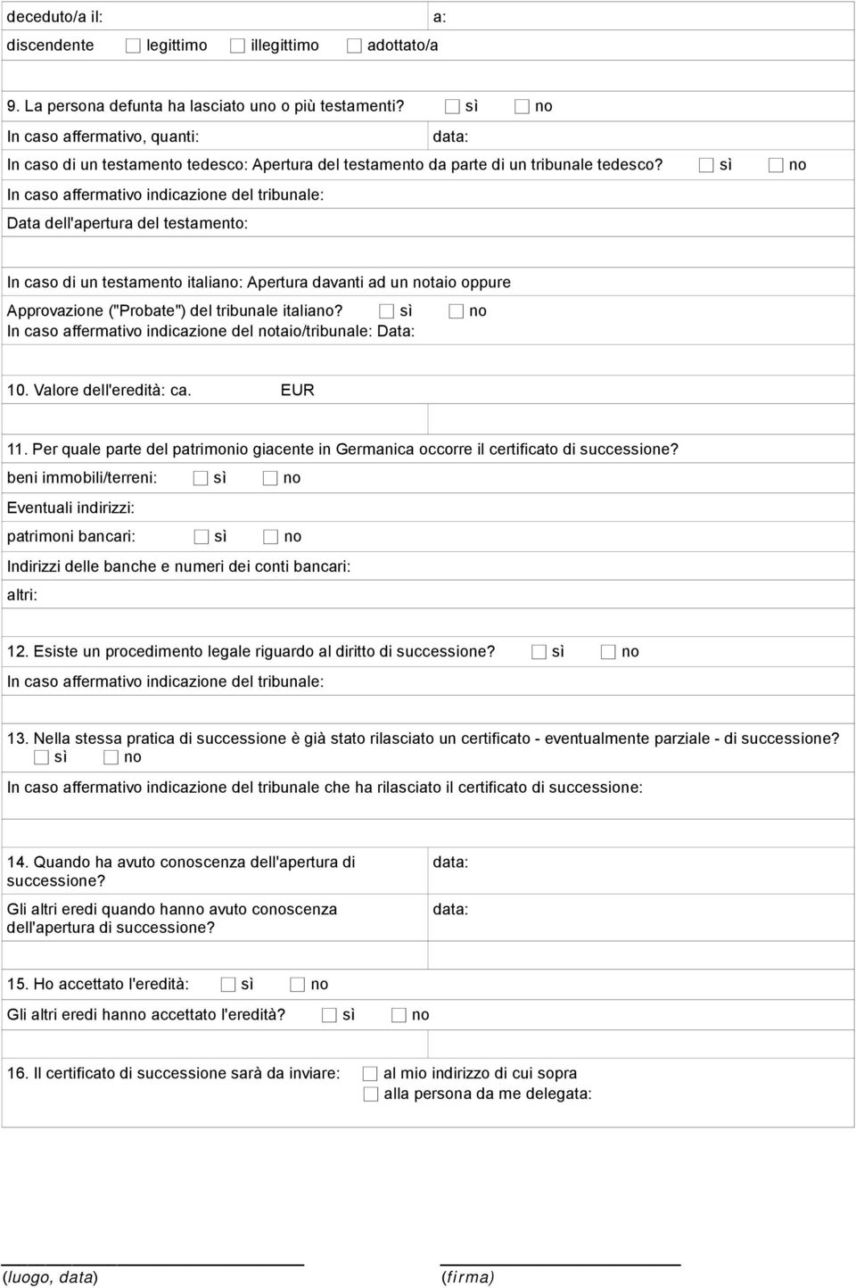 italiano? sì no In caso affermativo indicazione del notaio/tribunale: Data: 10. Valore dell'eredità: ca. EUR 11.