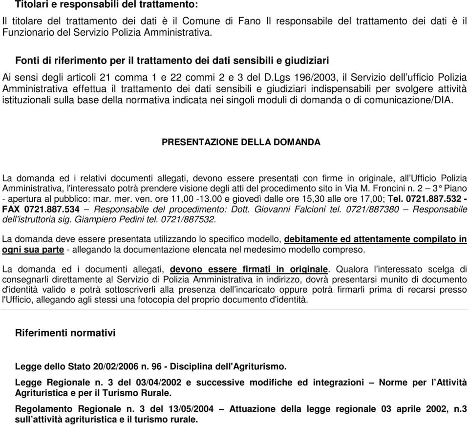 Lgs 196/2003, il Servizio dell ufficio Polizia Amministrativa effettua il trattamento dei dati sensibili e giudiziari indispensabili per svolgere attività istituzionali sulla base della normativa