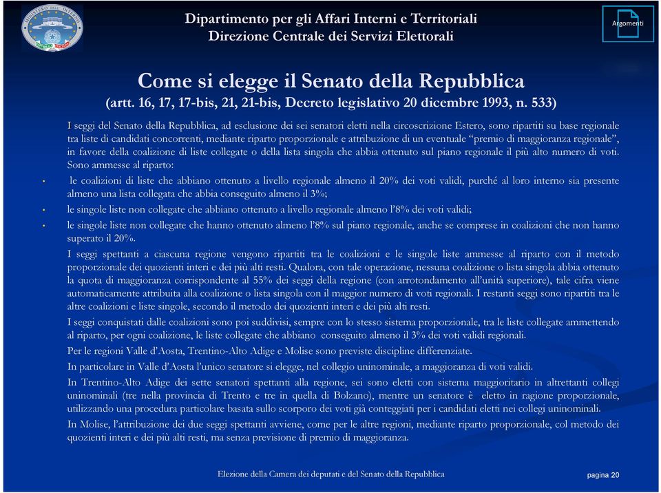 proporzionale e attribuzione di un eventuale premio di maggioranza regionale, in favore della coalizione di liste collegate o della lista singola che abbia ottenuto sul piano regionale il più alto