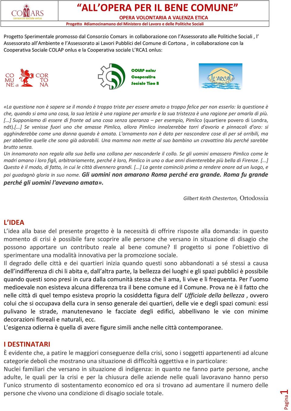 amato o troppo felice per non esserlo: la questione è che, quando si ama una cosa, la sua letizia è una ragione per amarla e la sua tristezza è una ragione per amarla di più. [.