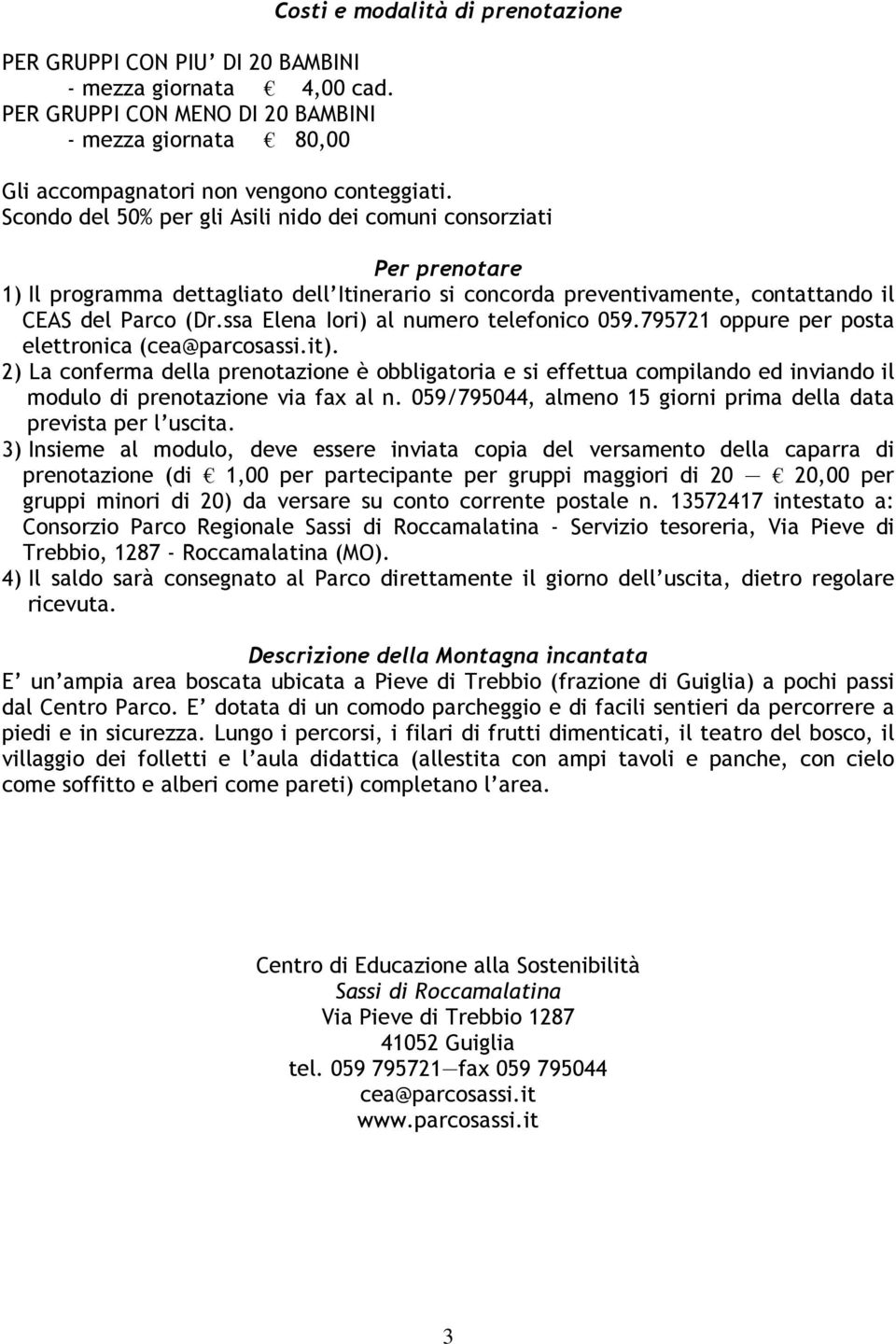 ssa Elena Iori) al numero telefonico 059.795721 oppure per posta elettronica (cea@parcosassi.it).