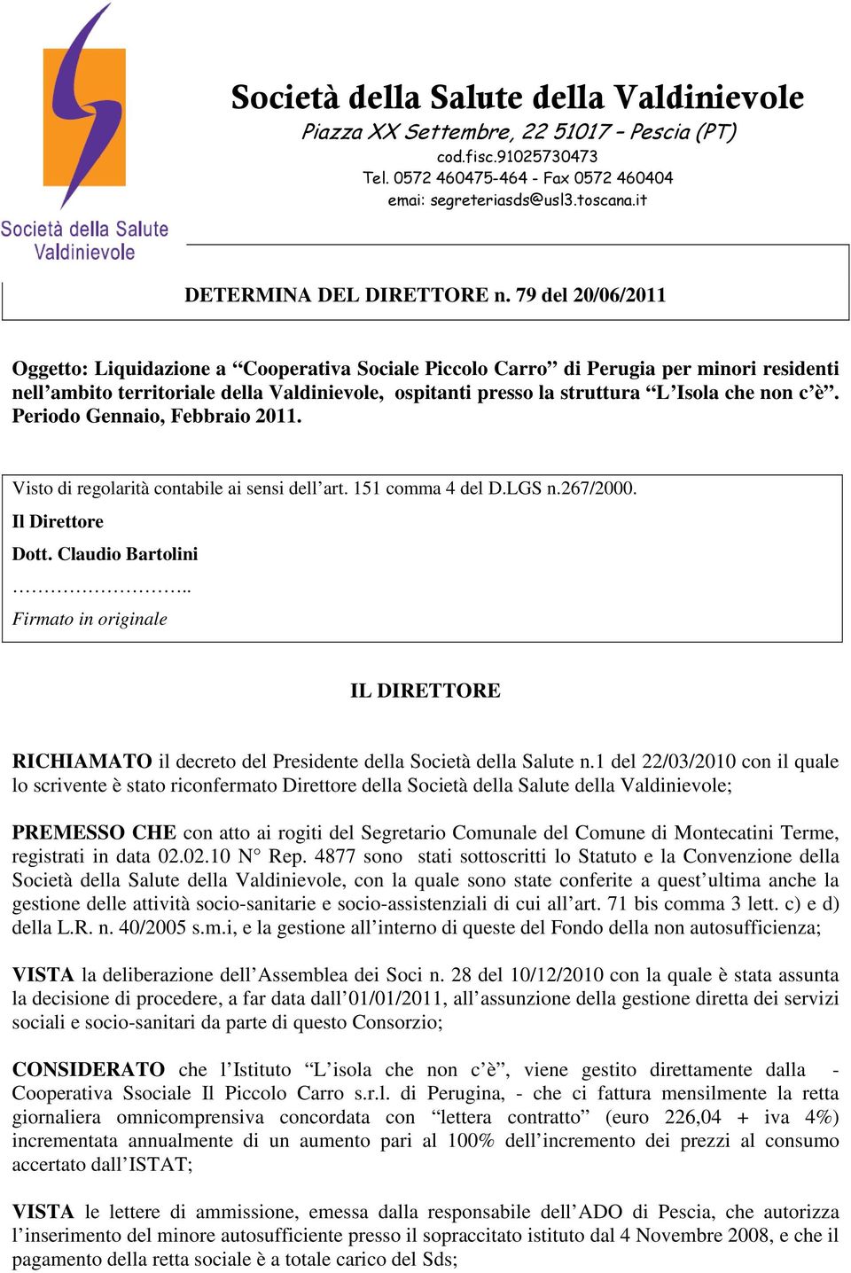 79 del 20/06/2011 Oggetto: Liquidazione a Cooperativa Sociale Piccolo Carro di Perugia per minori residenti nell ambito territoriale della Valdinievole, ospitanti presso la struttura L Isola che non