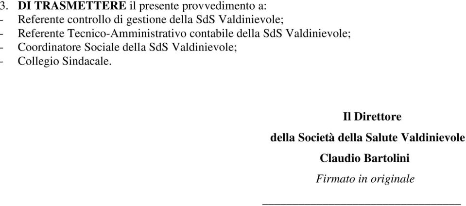 Valdinievole; - Coordinatore Sociale della SdS Valdinievole; - Collegio Sindacale.