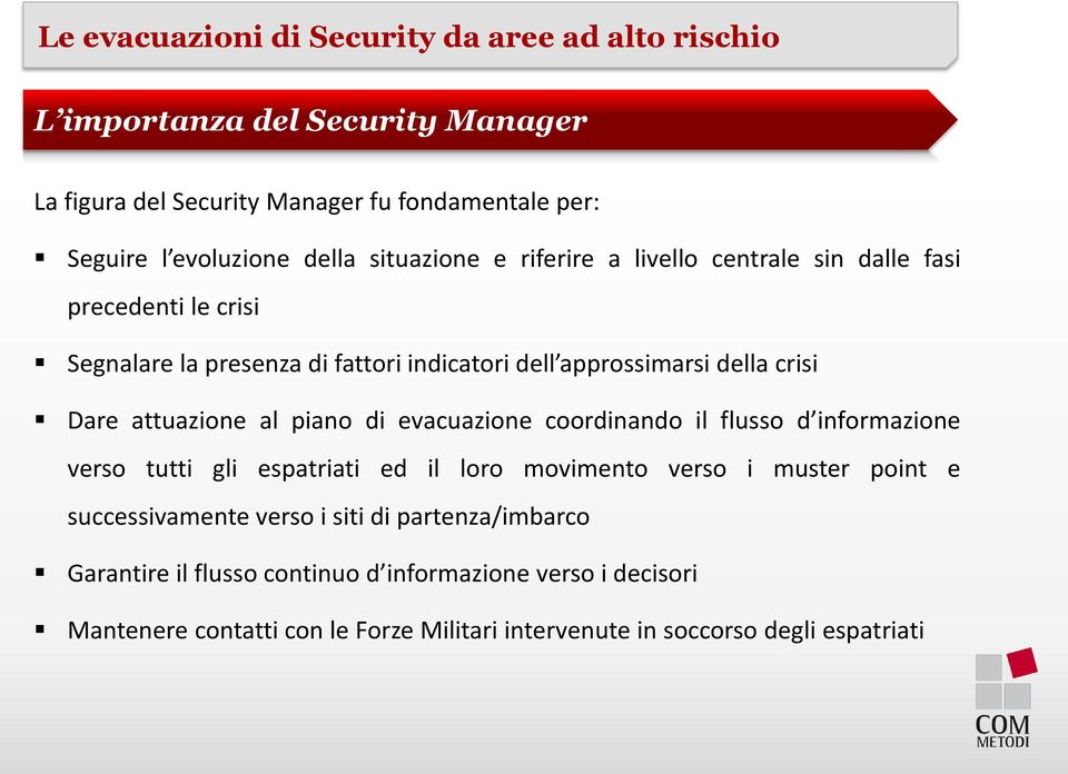 evacuazione coordinando il flusso d informazione verso tutti gli espatriati ed il loro movimento verso i muster point e successivamente verso i siti