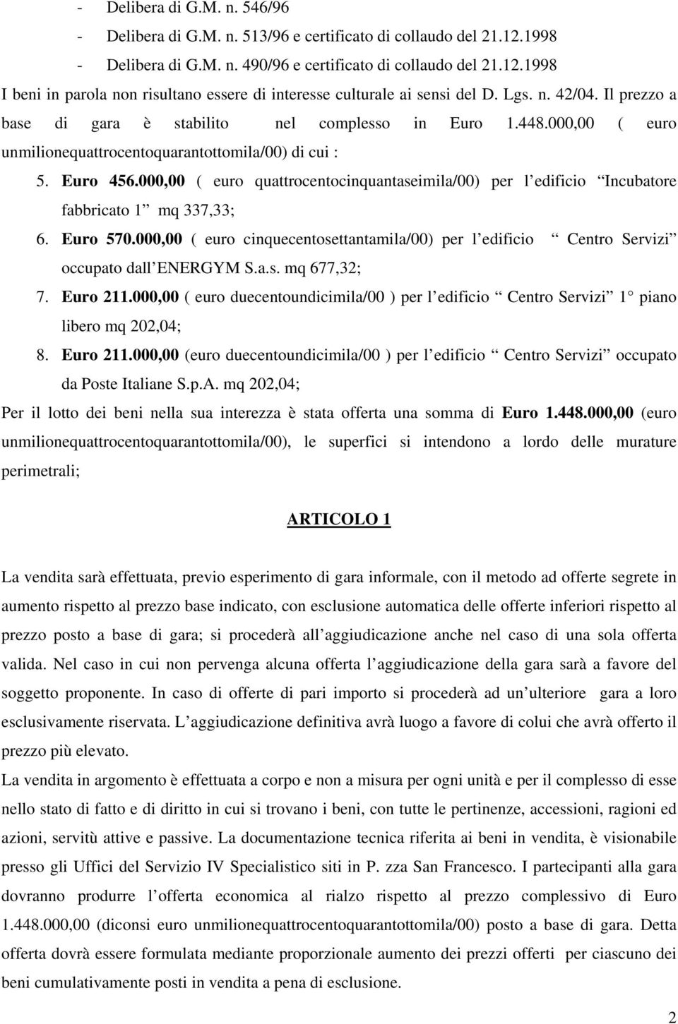 000,00 ( euro quattrocentocinquantaseimila/00) per l edificio Incubatore fabbricato 1 mq 337,33; 6. Euro 570.