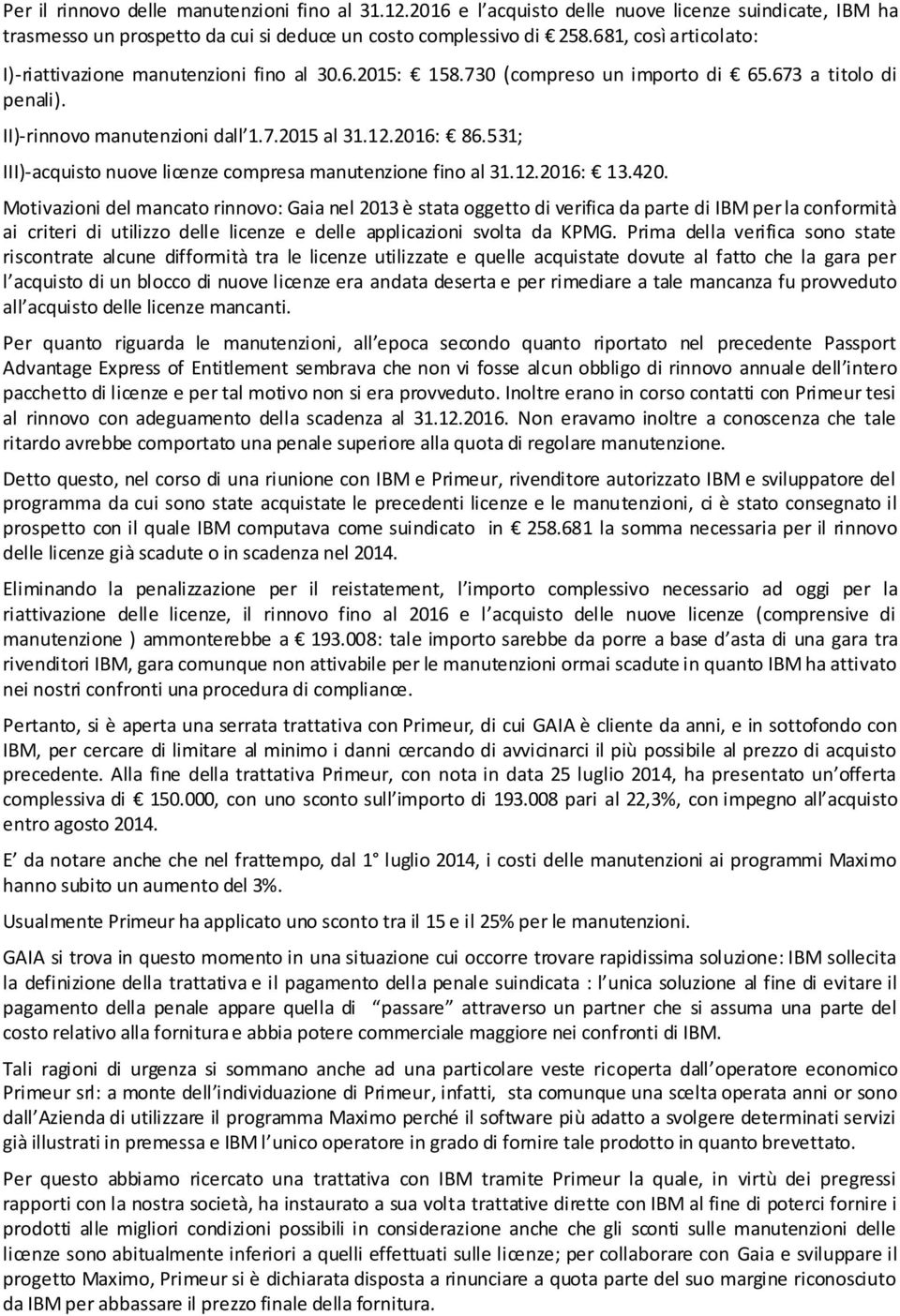 531; III)-acquisto nuove licenze compresa manutenzione fino al 31.12.2016: 13.420.