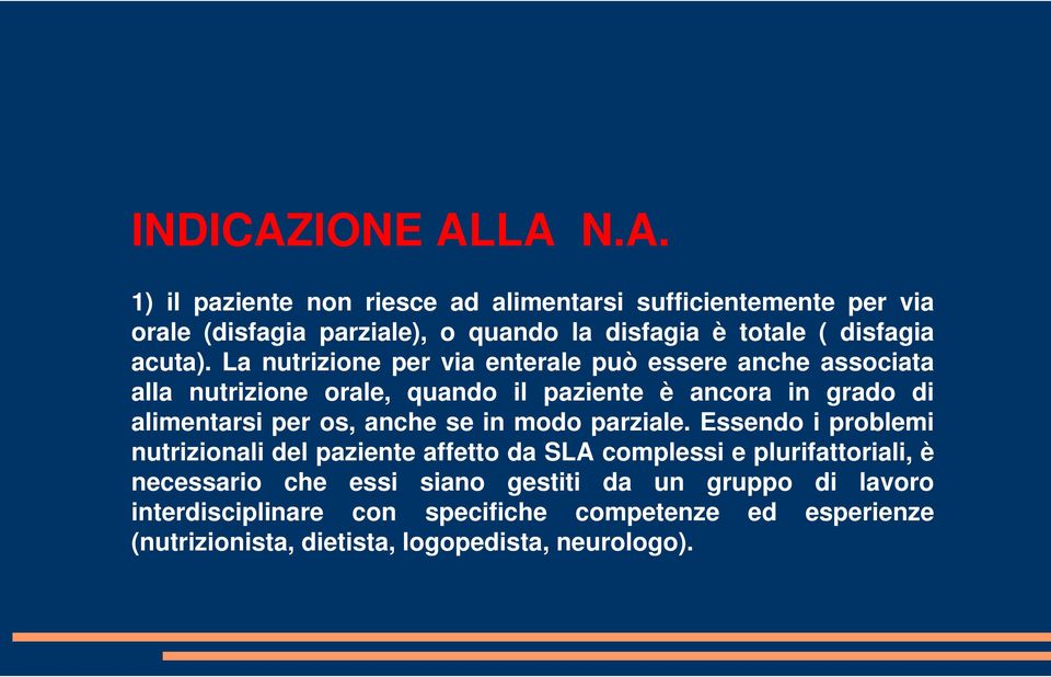 LA N.A. 1) il paziente non riesce ad alimentarsi sufficientemente per via orale (disfagia parziale), o quando la disfagia è totale ( disfagia acuta).