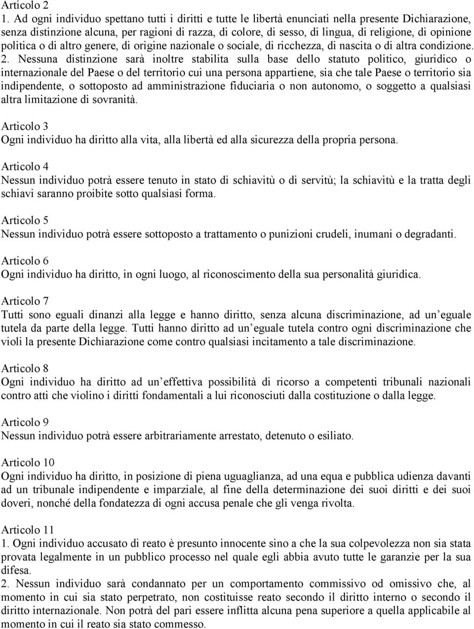 opinione politica o di altro genere, di origine nazionale o sociale, di ricchezza, di nascita o di altra condizione. 2.