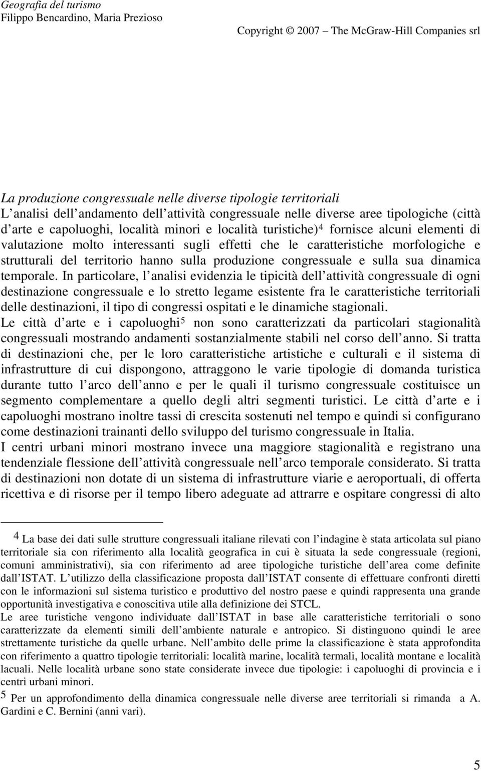 le caratteristiche morfologiche e strutturali del territorio hanno sulla produzione congressuale e sulla sua dinamica temporale.