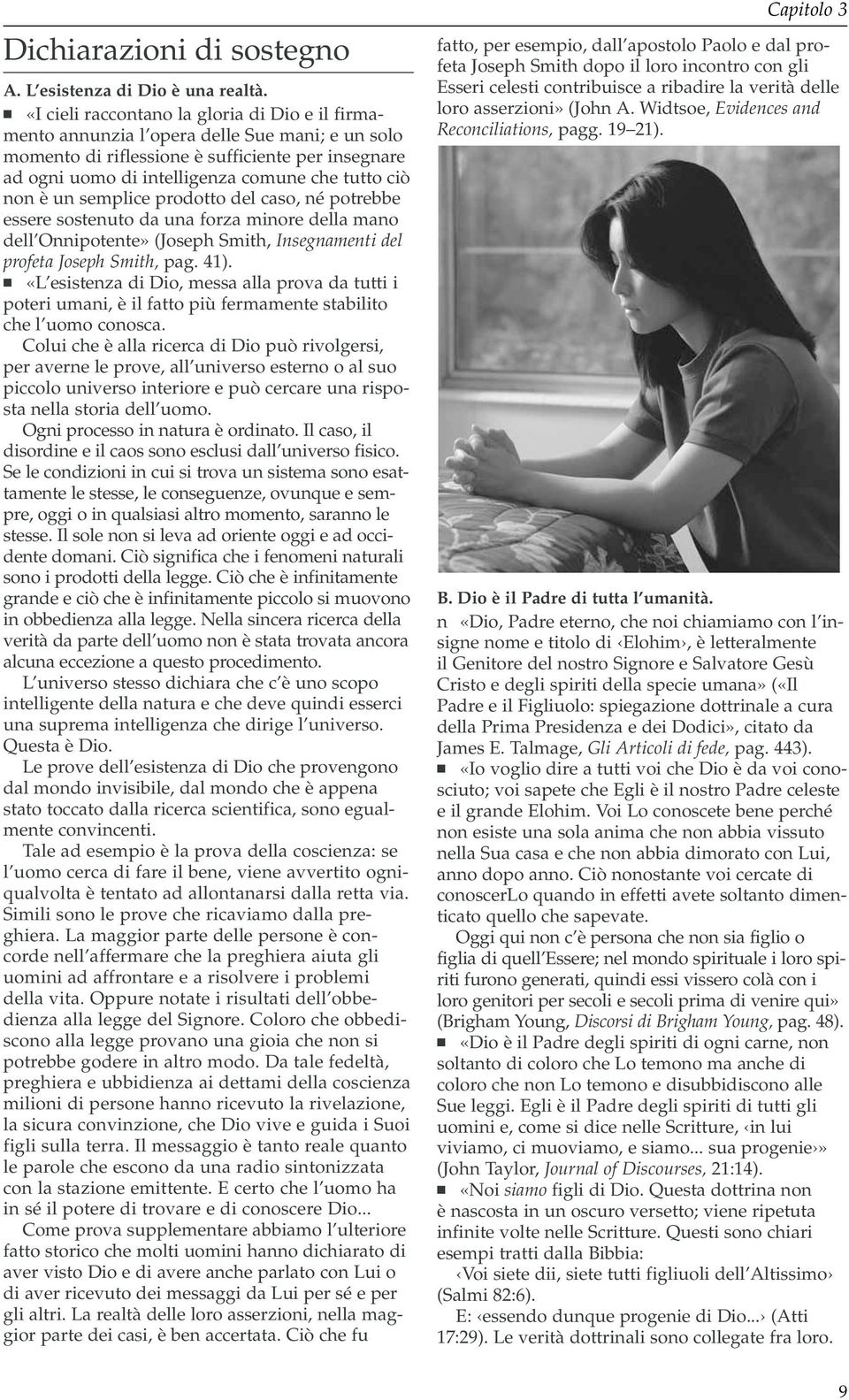 non è un semplice prodotto del caso, né potrebbe essere sostenuto da una forza minore della mano dell Onnipotente» (Joseph Smith, Insegnamenti del profeta Joseph Smith, pag. 41).