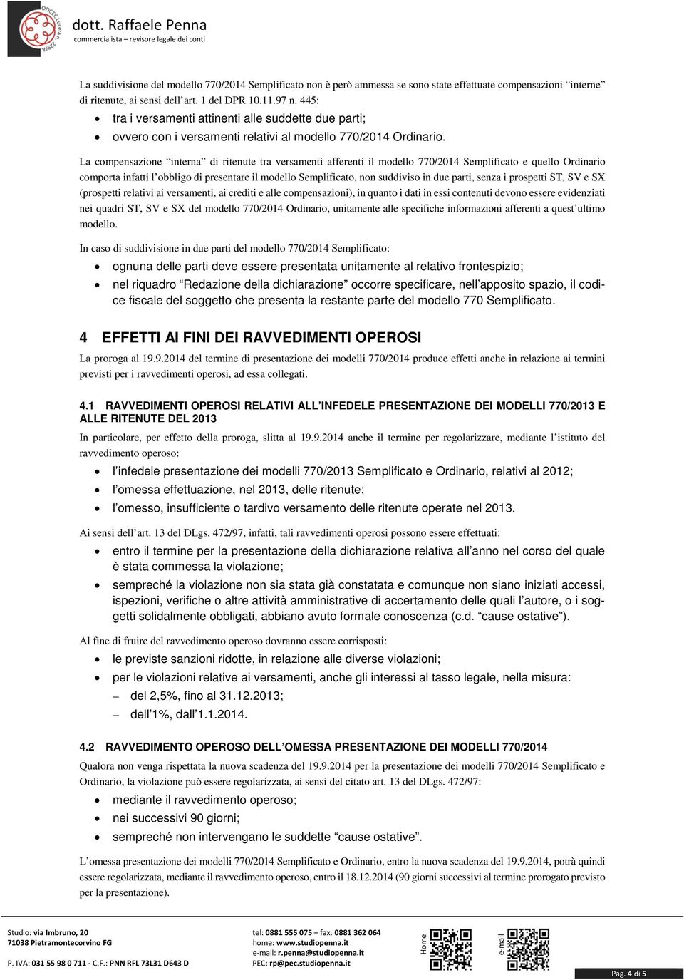 La compensazione interna di ritenute tra versamenti afferenti il modello 770/2014 Semplificato e quello Ordinario comporta infatti l obbligo di presentare il modello Semplificato, non suddiviso in