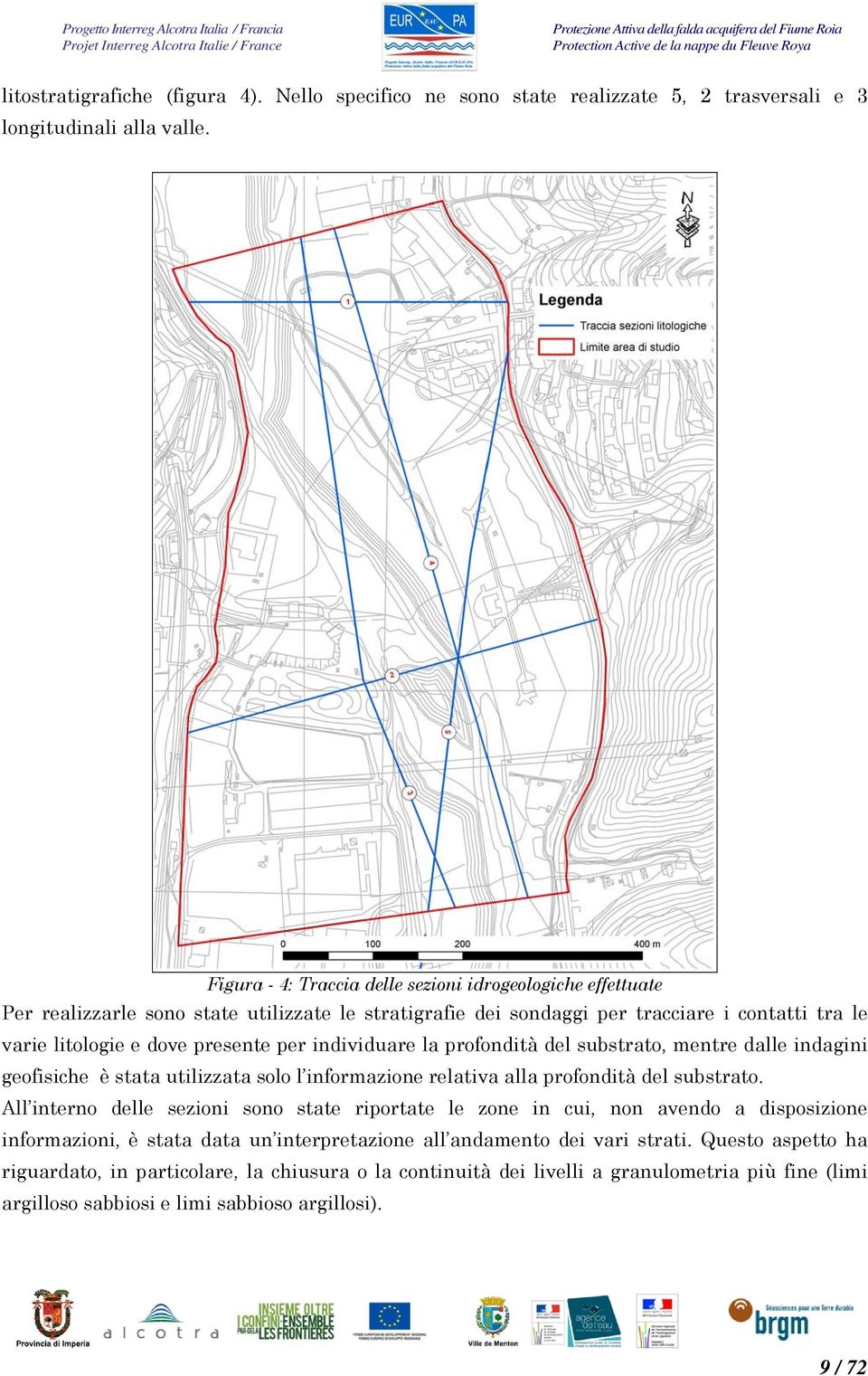 individuare la profondità del substrato, mentre dalle indagini geofisiche è stata utilizzata solo l informazione relativa alla profondità del substrato.