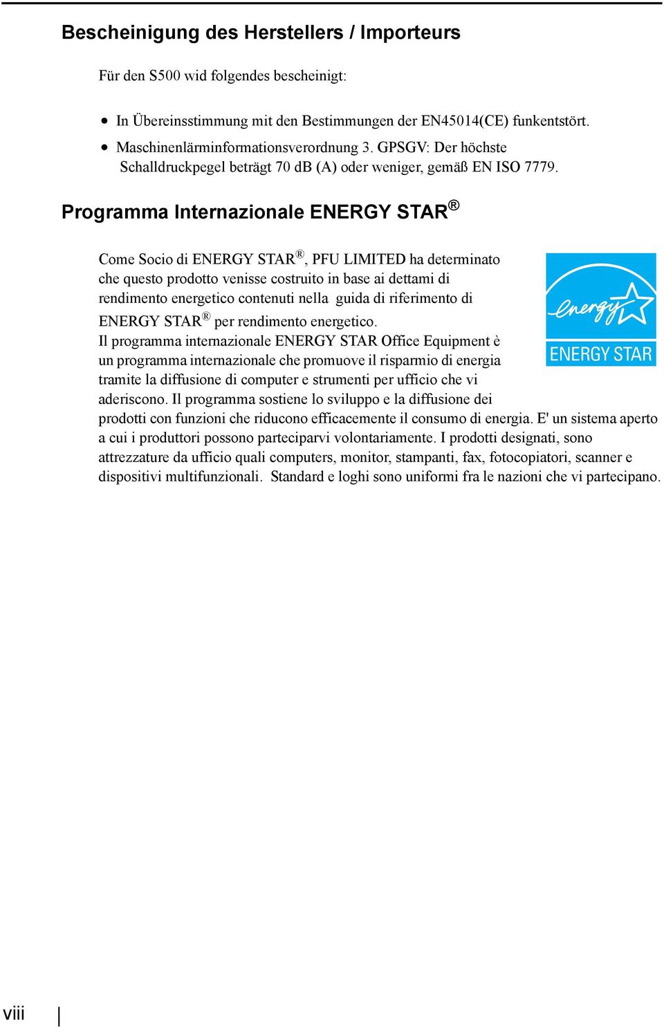 Programma Internazionale ENERGY STAR Come Socio di ENERGY STAR, PFU LIMITED ha determinato che questo prodotto venisse costruito in base ai dettami di rendimento energetico contenuti nella guida di