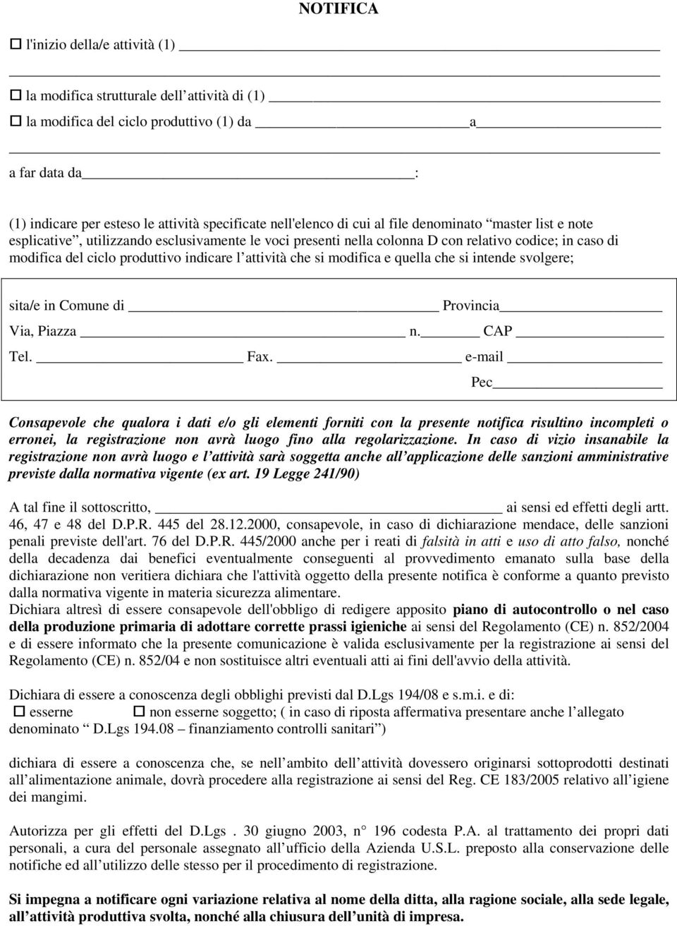 indicare l attività che si modifica e quella che si intende svolgere; sita/e in Comune di Provincia Via, Piazza n. CAP Tel. Fax.