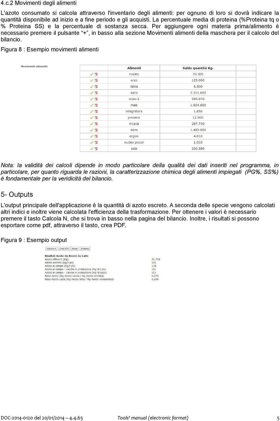 Per aggiungere ogni materia prima/alimento è necessario premere il pulsante +, in basso alla sezione Movimenti alimenti della maschera per il calcolo del bilancio.