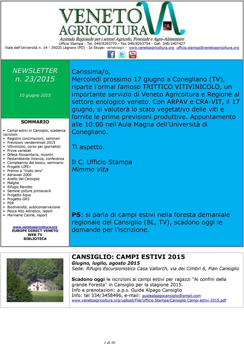 23/2015 10 giugno 2015 SOMMARIO Campi estivi in Cansiglio, scadenza iscrizioni Registro concimazioni, seminari Previsioni vendemmiali 2015 Vitivinicolo, corso per giornalisti Prove varietali Difesa