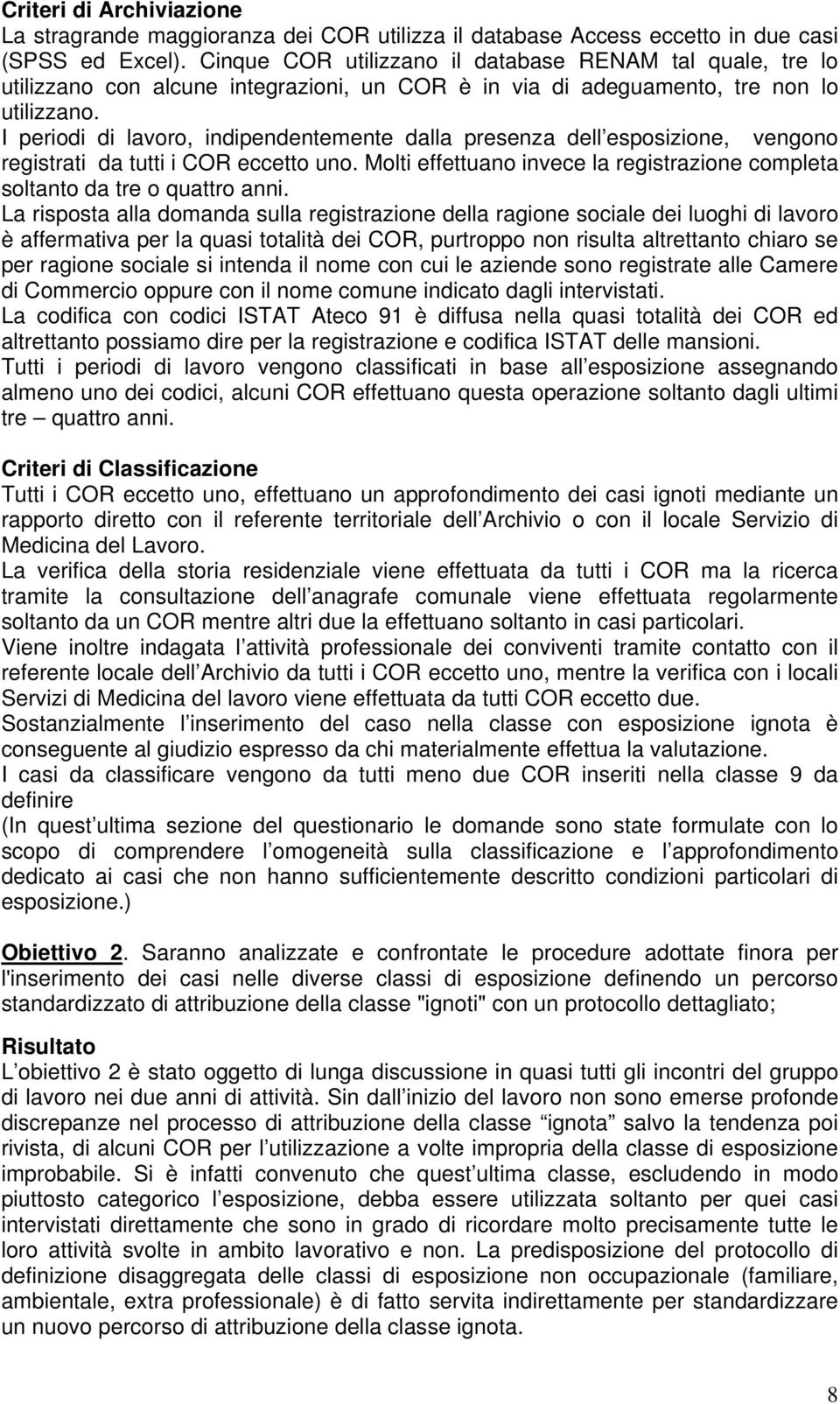 I periodi di lavoro, indipendentemente dalla presenza dell esposizione, vengono registrati da tutti i COR eccetto uno. Molti effettuano invece la registrazione completa soltanto da tre o quattro anni.