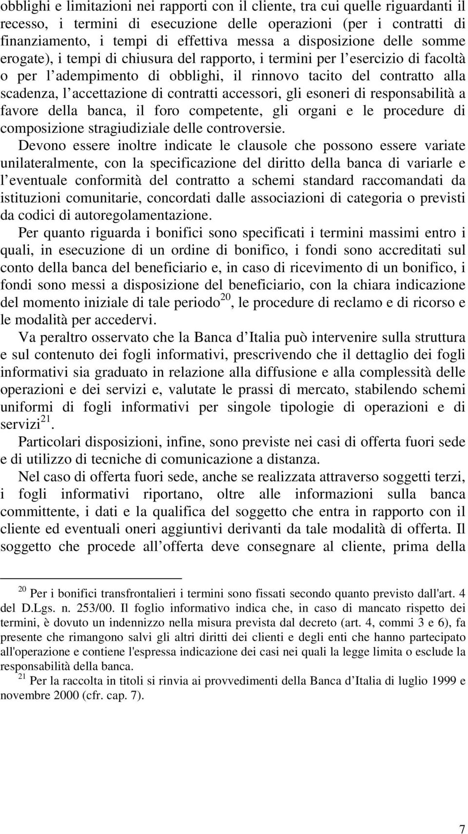 accettazione di contratti accessori, gli esoneri di responsabilità a favore della banca, il foro competente, gli organi e le procedure di composizione stragiudiziale delle controversie.