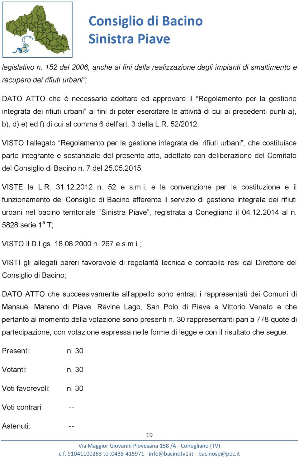 dei rifiuti urbani ai fini di poter esercitare le attività di cui ai precedenti punti a), b), d) e) ed f) di cui al comma 6 dell art. 3 della L.R.