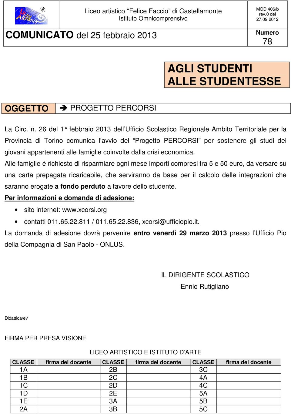 6 del 1 febbraio 013 dell Ufficio Sc olastico Regionale Ambito Territoriale per la Provincia di Torino comunica l avvio del Progetto PERCORSI per sostenere gli studi dei giovani appartenenti alle