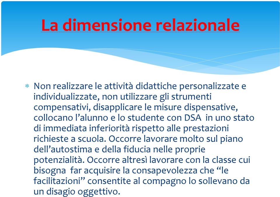 alle prestazioni richieste a scuola. Occorre lavorare molto sul piano dell autostima e della fiducia nelle proprie potenzialità.