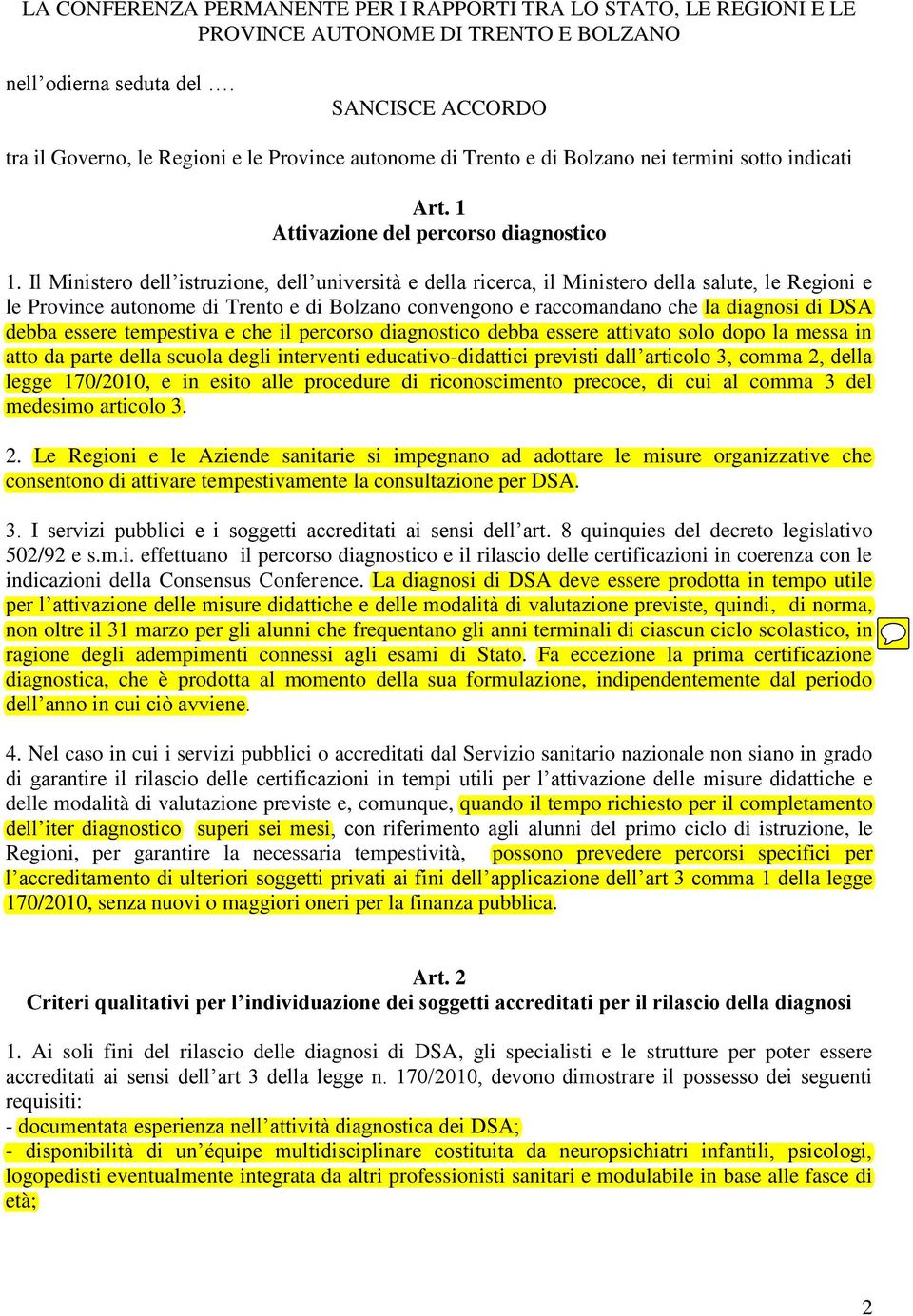 Il Ministero dell istruzione, dell università e della ricerca, il Ministero della salute, le Regioni e le Province autonome di Trento e di Bolzano convengono e raccomandano che la diagnosi di DSA