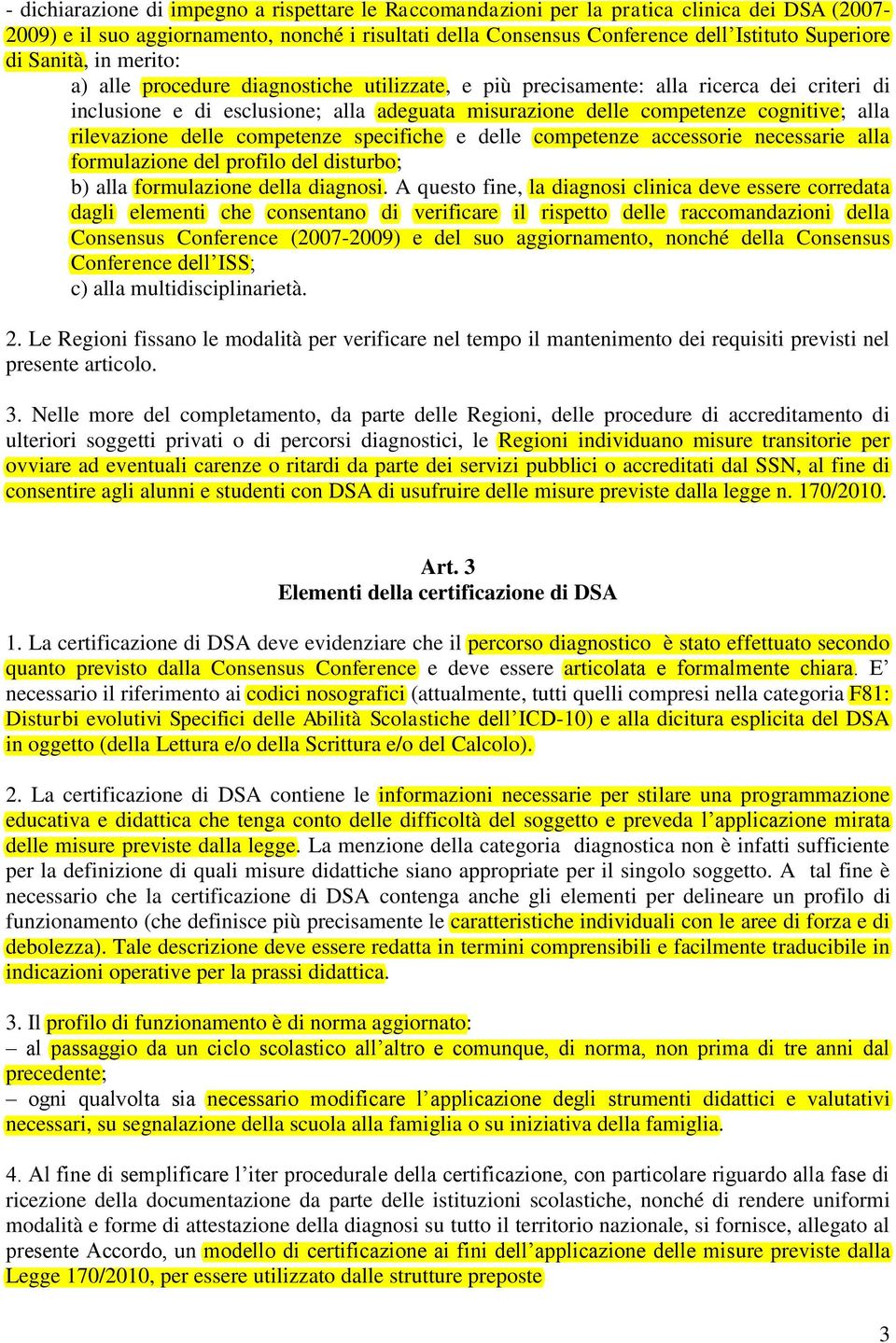 rilevazione delle competenze specifiche e delle competenze accessorie necessarie alla formulazione del profilo del disturbo; b) alla formulazione della diagnosi.