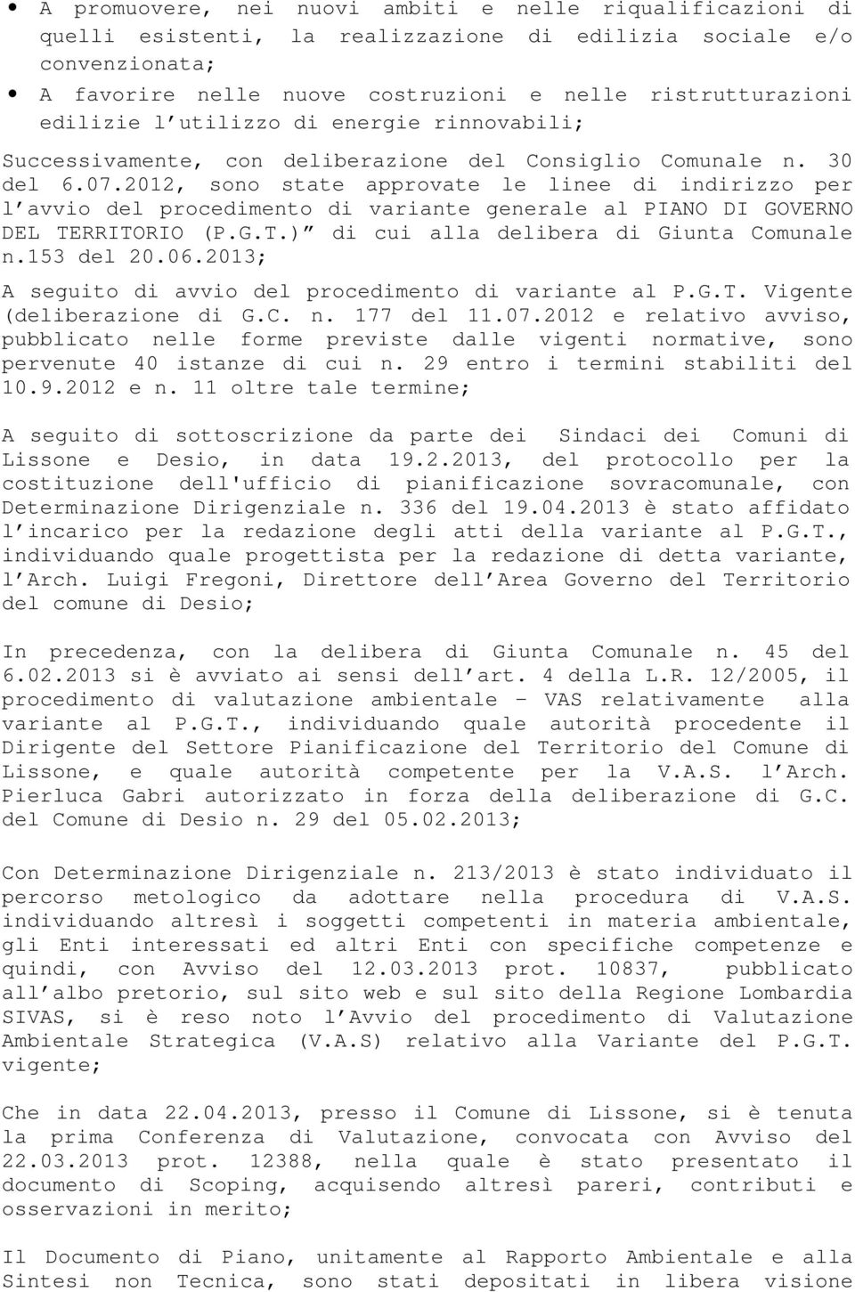 2012, sono state approvate le linee di indirizzo per l avvio del procedimento di variante generale al PIANO DI GOVERNO DEL TERRITORIO (P.G.T.) di cui alla delibera di Giunta Comunale n.153 del 20.06.