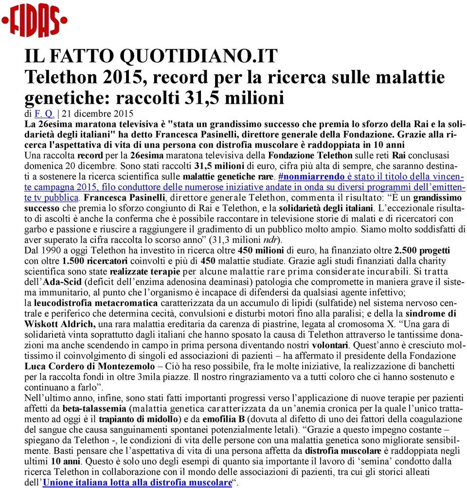 21 dicembre 2015 La 26esima maratona televisiva è "stata un grandissimo successo che premia lo sforzo della Rai e la solidarietà degli italiani" ha detto Francesca Pasinelli, direttore generale della