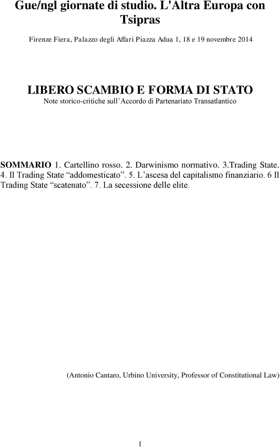 STATO Note storico-critiche sull Accordo di Partenariato Transatlantico SOMMARIO 1. Cartellino rosso. 2. Darwinismo normativo.