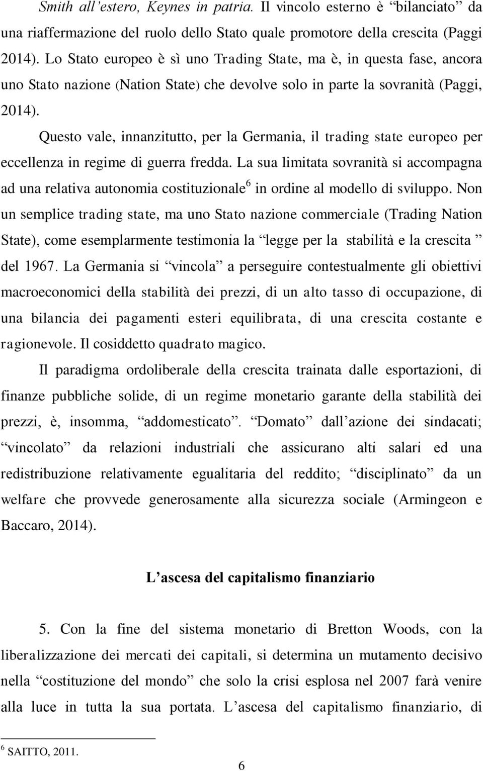 Questo vale, innanzitutto, per la Germania, il trading state europeo per eccellenza in regime di guerra fredda.