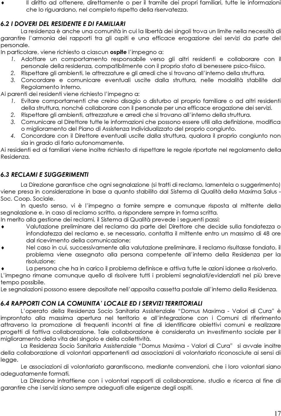 efficace erogazione dei servizi da parte del personale. In particolare, viene richiesto a ciascun ospite l impegno a: 1.