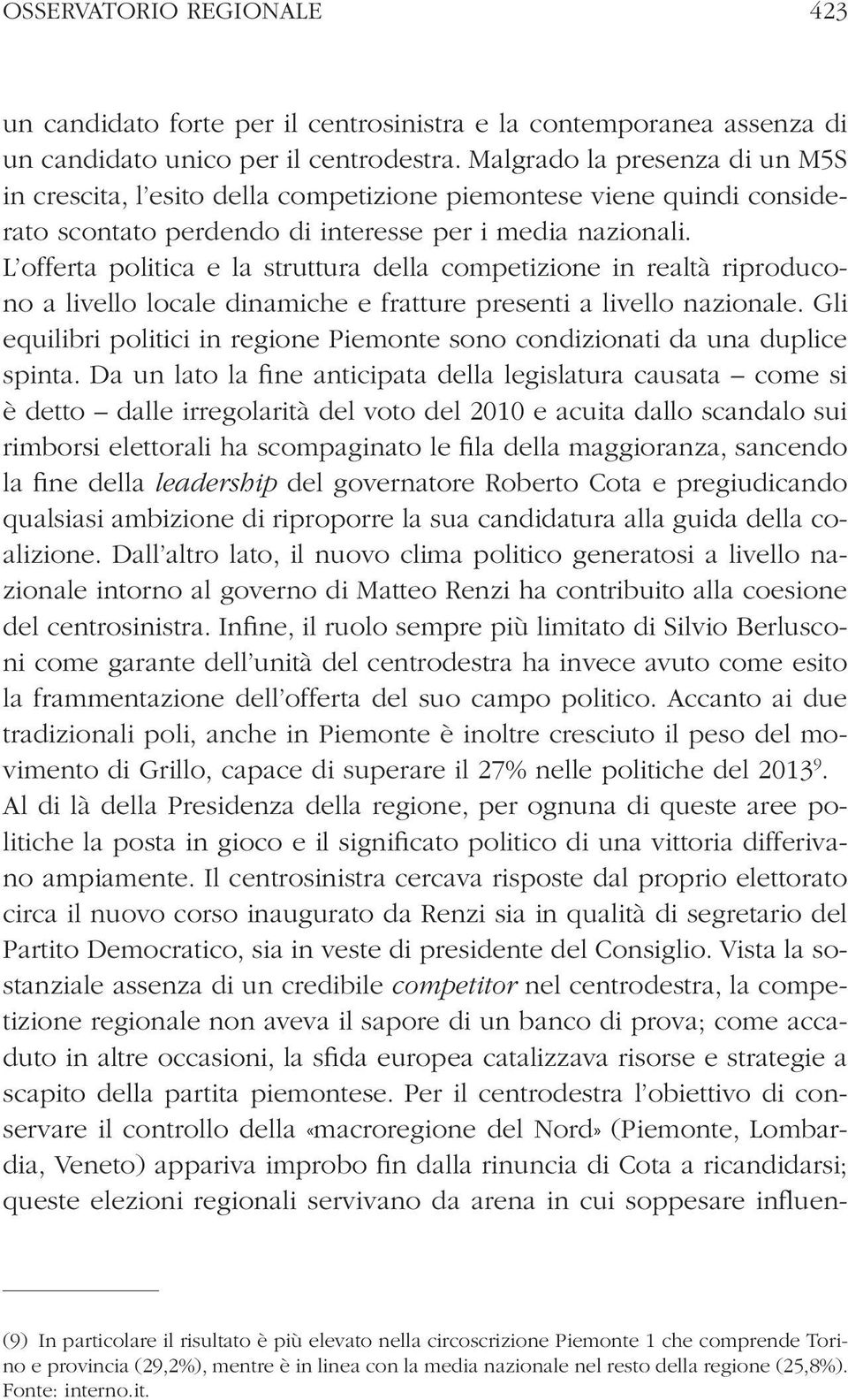 L offerta politica e la struttura della competizione in realtà riproducono a livello locale dinamiche e fratture presenti a livello nazionale.