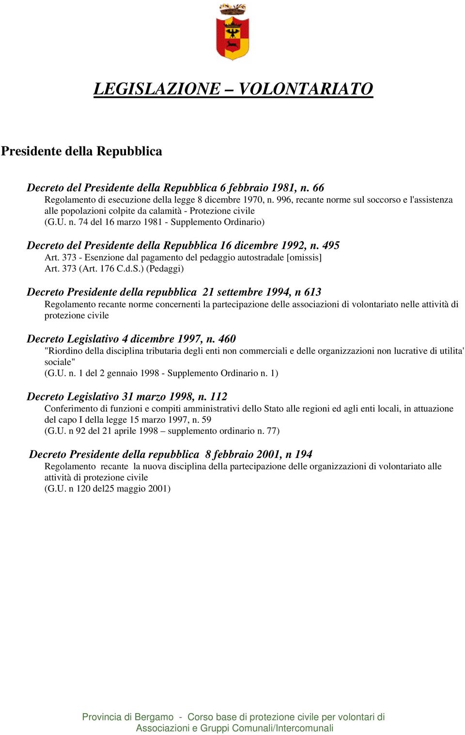 495 Art. 373 - Esenzione dal pagamento del pedaggio autostradale [omissis] Art. 373 (Art. 176 C.d.S.