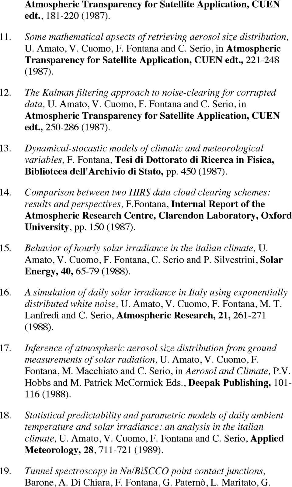Serio, in Atmospheric Transparency for Satellite Application, CUEN edt., 250-286 (1987). 13. Dynamical-stocastic models of climatic and meteorological variables, F.
