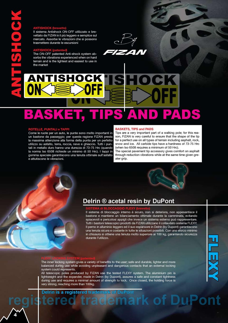 ANTISHOCK (patented) The ON-OFF patented Anti-shock system absorbs the vibrations experienced when on hard terrain and is the lightest and easiest to use in the market By BASKET, TIPS AND PADS