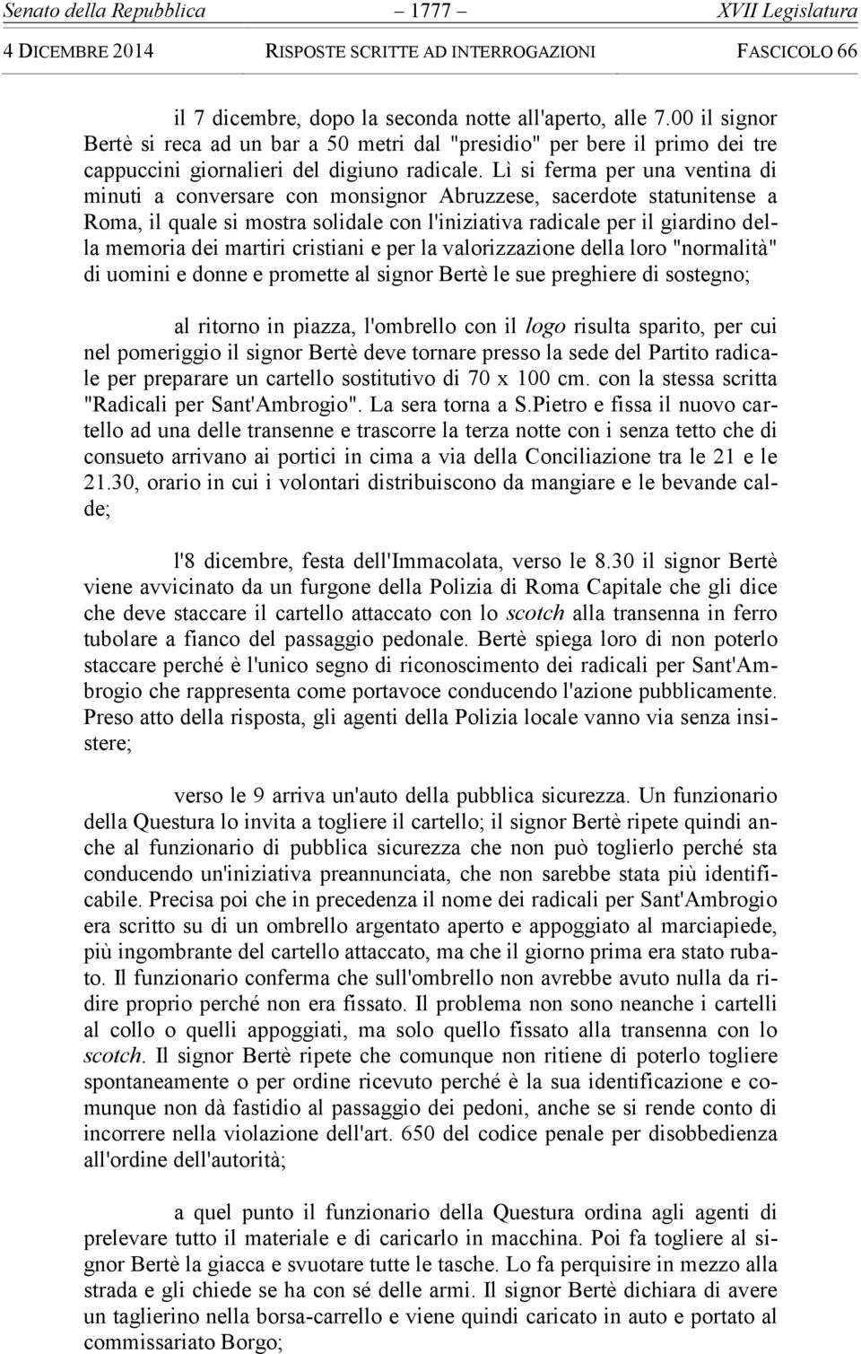 Lì si ferma per una ventina di minuti a conversare con monsignor Abruzzese, sacerdote statunitense a Roma, il quale si mostra solidale con l'iniziativa radicale per il giardino della memoria dei