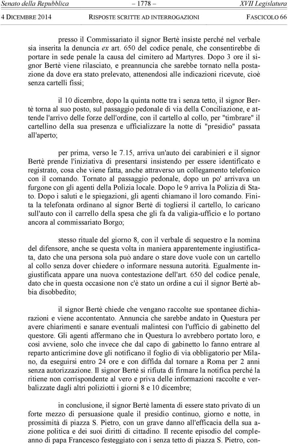 Dopo 3 ore il signor Bertè viene rilasciato, e preannuncia che sarebbe tornato nella postazione da dove era stato prelevato, attenendosi alle indicazioni ricevute, cioè senza cartelli fissi; il 10