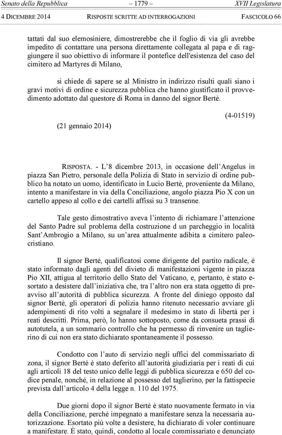 di ordine e sicurezza pubblica che hanno giustificato il provvedimento adottato dal questore di Roma in danno del signor Bertè. (21 gennaio 2014) (4-01519) RISPOSTA.