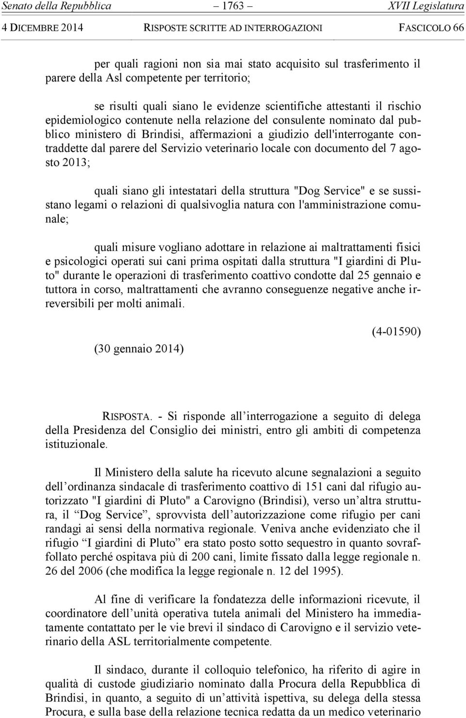 parere del Servizio veterinario locale con documento del 7 agosto 2013; quali siano gli intestatari della struttura "Dog Service" e se sussistano legami o relazioni di qualsivoglia natura con