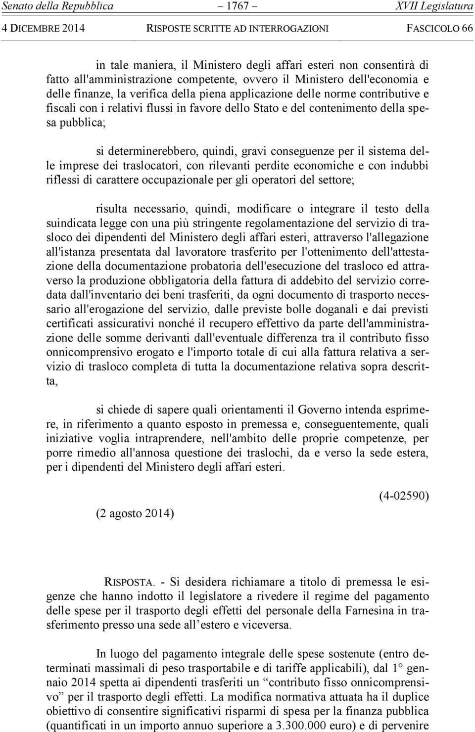 gravi conseguenze per il sistema delle imprese dei traslocatori, con rilevanti perdite economiche e con indubbi riflessi di carattere occupazionale per gli operatori del settore; risulta necessario,