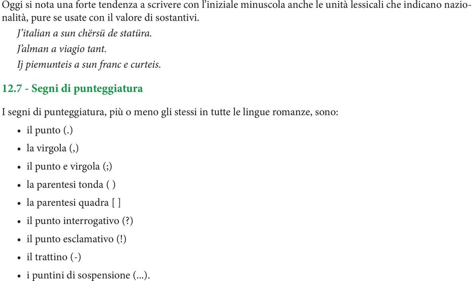 7 - Segni di punteggiatura I segni di punteggiatura, più o meno gli stessi in tutte le lingue romanze, sono: il punto (.