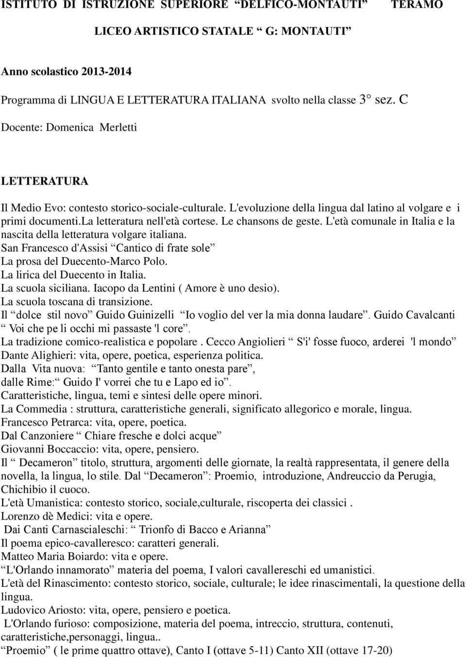 Le chansons de geste. L'età comunale in Italia e la nascita della letteratura volgare italiana. San Francesco d'assisi Cantico di frate sole La prosa del Duecento-Marco Polo.