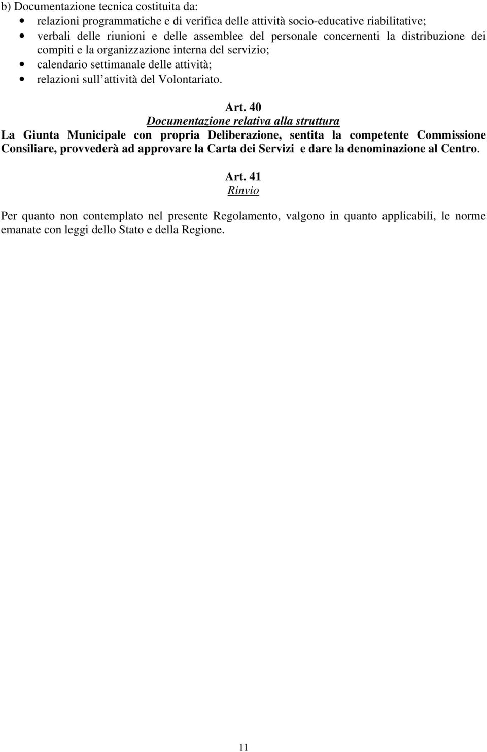 40 Documentazione relativa alla struttura La Giunta Municipale con propria Deliberazione, sentita la competente Commissione Consiliare, provvederà ad approvare la Carta dei Servizi