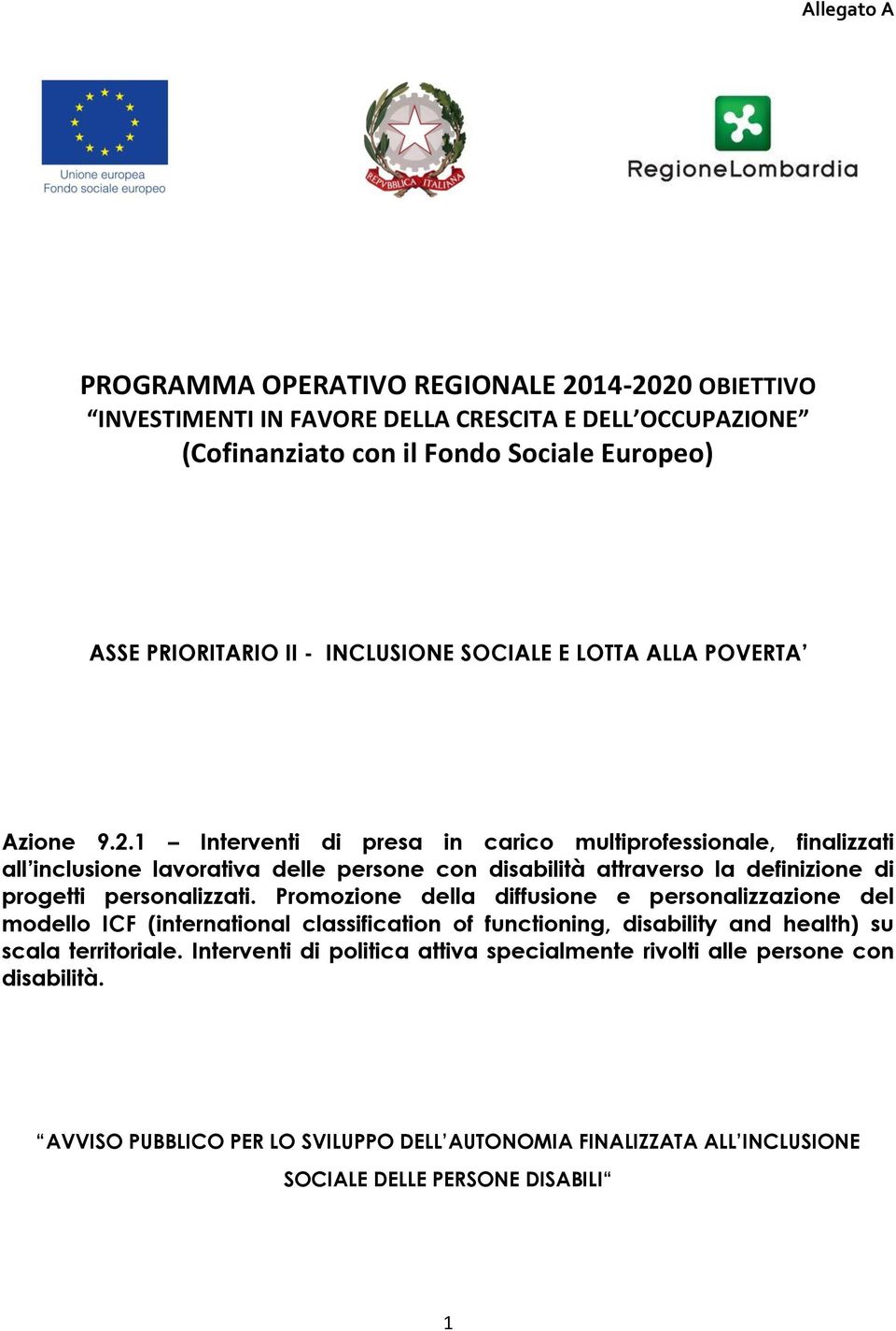 1 Interventi di presa in carico multiprofessionale, finalizzati all inclusione lavorativa delle persone con disabilità attraverso la definizione di progetti personalizzati.