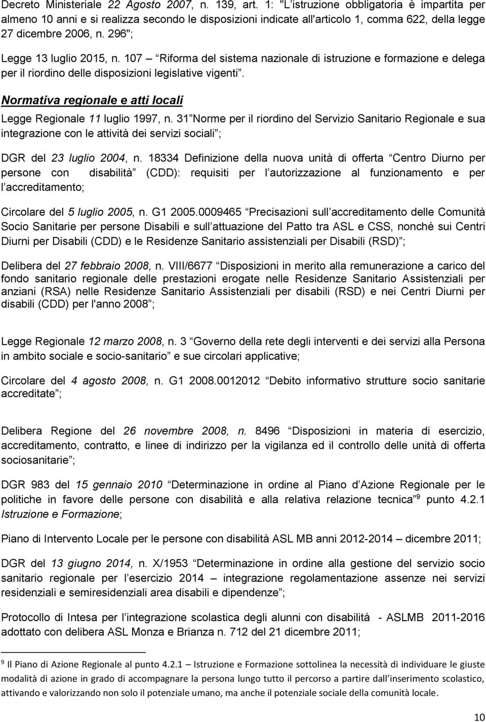 107 Riforma del sistema nazionale di istruzione e formazione e delega per il riordino delle disposizioni legislative vigenti. Normativa regionale e atti locali Legge Regionale 11 luglio 1997, n.