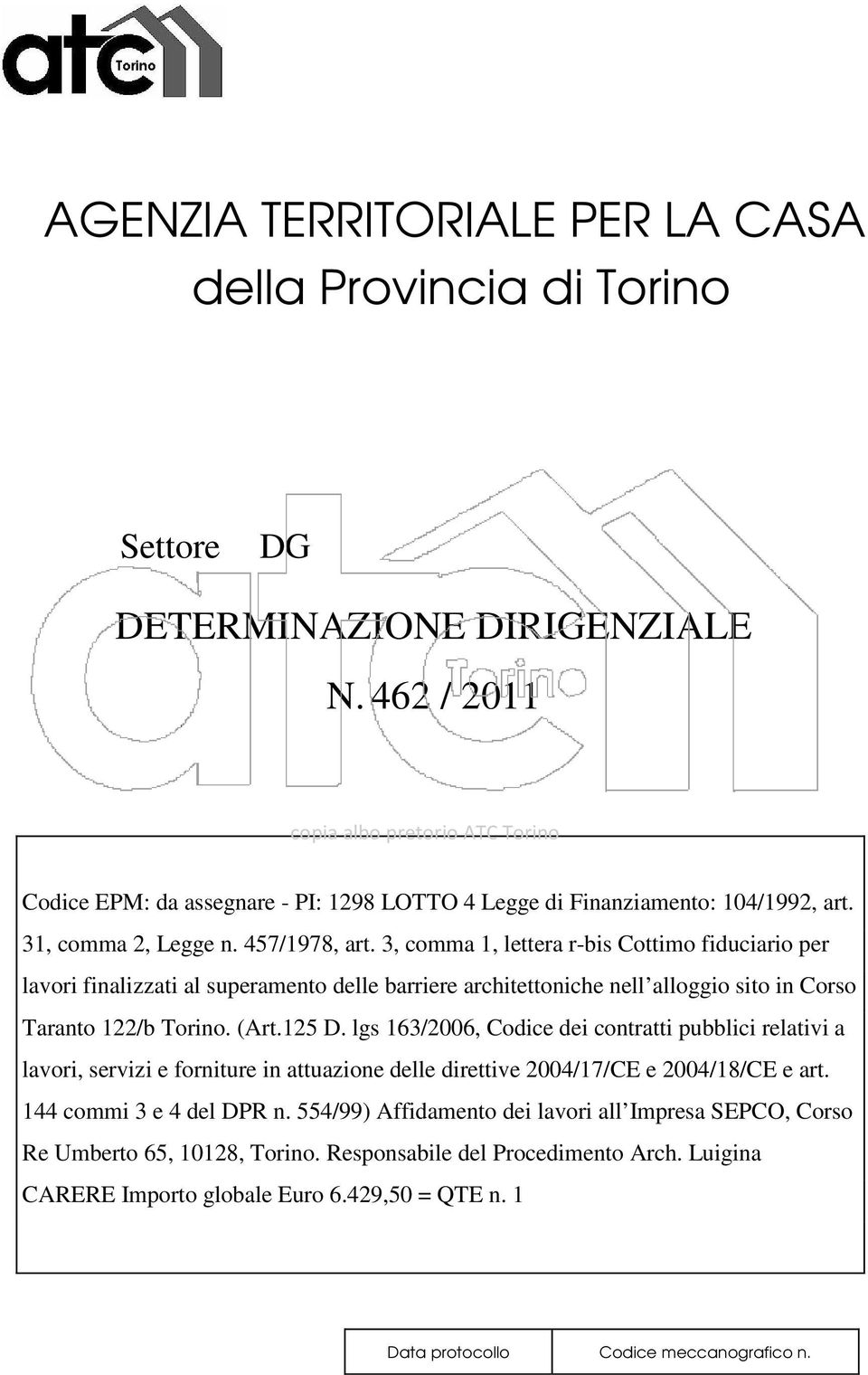 (Art.125 D. lgs 163/2006, Codice dei contratti pubblici relativi a lavori, servizi e forniture in attuazione delle direttive 2004/17/CE e 2004/18/CE e art. 144 commi 3 e 4 del DPR n.